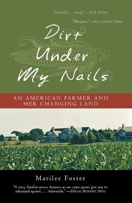 Dirt Under My Nails: An American Farmer and Her Changing Land - Marilee Foster - cover