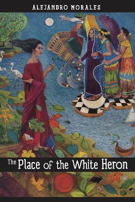 The Place of the White Heron: A Novel - Alejandro Morales - cover