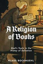 A Religion of Books: God's Tools in the History of Salvation