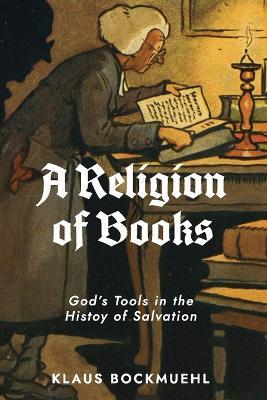 A Religion of Books: God's Tools in the History of Salvation - Klaus Bockmuehl - cover