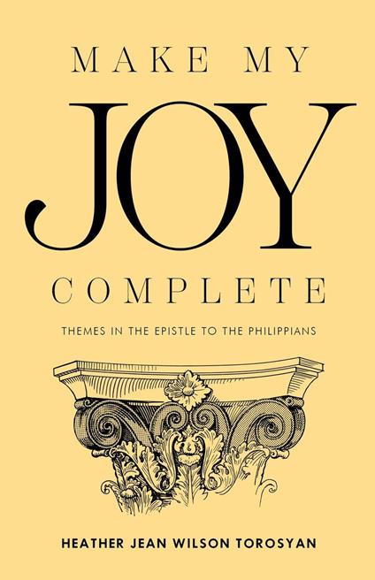 Make My Joy Complete: Themes in the Epistle to the Philippians
