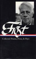 Robert Frost: Collected Poems, Prose, & Plays (LOA #81) - Robert Frost - cover