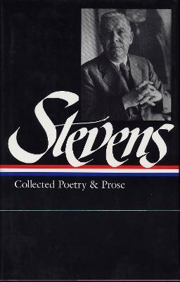 Wallace Stevens: Collected Poetry & Prose (LOA #96) - Wallace Stevens,Frank Kermode - cover