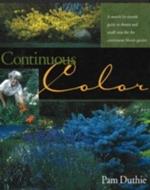 Continuous Color: A Month-by-Month Guide to Shrubs and Small Trees for the Continuous Bloom Garden