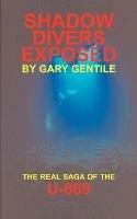 Shadow Divers Exposed: The Real Saga of the U-869 - Gary Gentile - cover