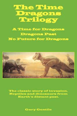 The Time Dragons Trilogy - Gary Gentile - cover