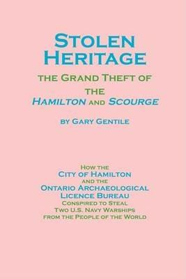 Stolen Heritage: The Grand Theft of the Hamilton and Scourge - Gary Gentile - cover