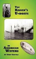 The Kaiser's U-Boats in American Waters - Gary Gentile - cover