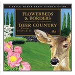 Flowerbeds & Borders in Deer Country: A Brick Tower Press Garden Guide