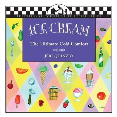 Ice Cream: The Ultimate Cold Comfort - Jeri Quinzio - cover