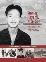 Stanley Hayami -- Nisei Son: His Diary, Letters & Story: A Nisei Son from an American Concentration Camp to Battlefield, 1942-1945