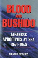 Blood & Bushido: Japanese Attrocities at Sea 1941-1945