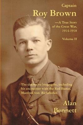 Captain Roy Brown: A True Story of the Great War -- Vol II - Alan D Bennett,Margaret Brown Harman,Denny Reid May - cover