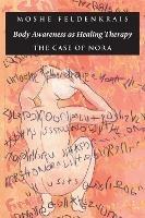 Body Awareness as Healing Therapy: The Case of Nora - Moshe Feldenkrais - cover