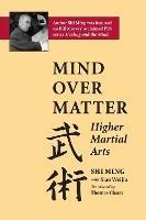 Mind Over Matter: Higher Martial Arts - Shi Ming,Siao Weijia - cover