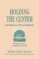 Holding the Center: Sanctuary in a Time of Confusion - Richard Strozzi-Heckler - cover
