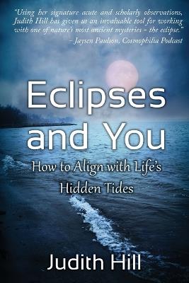 Eclipses and You: How to Align with Life's Hidden Tides - Judith Hill - cover