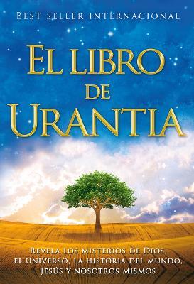 El Libro de Urantia: Revelando Los Misterios de Dios, El Universo, Jesus Y Nosotros Mismos - cover