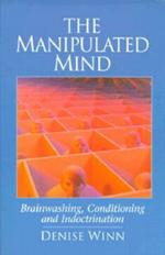 The Manipulated Mind: Brainwashing, Conditioning, and Indoctrination