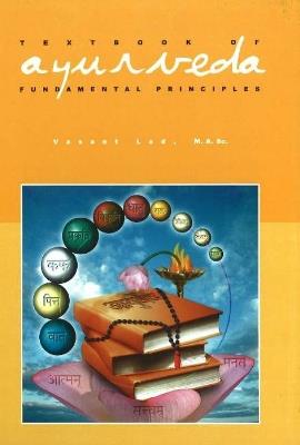 Textbook of Ayurveda: Volume 1 - Fundamental Principles of Ayurveda - Vasant Lad - cover