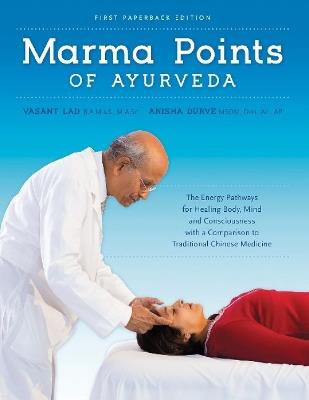 Marma Points of Ayurveda: The Energy Pathways for Healing Body, Mind & Consciousness with a Comparison to Traditional Chinese Medicine - Vasant Lad,Anisha Durve - cover