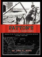 Patton's Forward Observers: History of the 7th Field Artillery Observation Battalion, XX Corps, Third Army