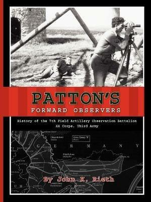 Patton's Forward Observers: History of the 7th Field Artillery Observation Battalion, XX Corps, Third Army - John K. Rieth - cover