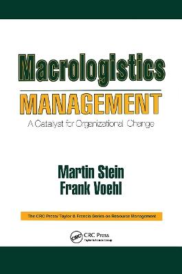 Macrologistics Management: A Catalyst for Organizational Change - Martin Stein,Frank Voehl - cover