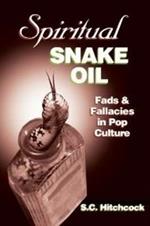 Spiritual Snake Oil: Fads & Fallacies in Pop Culture