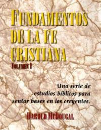 Fundamentos de la fe Cristiana: Una serie de estudios biblicos para sentar base en los creyentes - Harold McDougal - cover