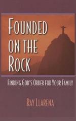 Founded on the Rock: Finding God's Order for Your Family