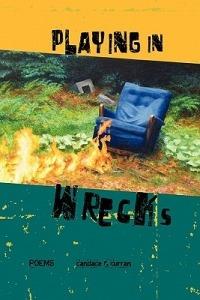Playing in Wrecks: Poems New and Used - Candace R Curran - cover