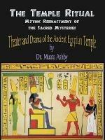 Temple Ritual Of The Ancient Egyptian Mysteries- Theater & Drama Of The Ancient Egyptian Mysteries - Muata Ashby - cover