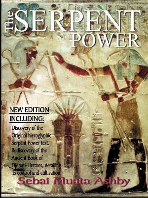 The Serpent Power: The Ancient Egyptian Mystical Wisdom of the Inner Life Force - Muata Abhaya Ashby - cover