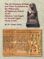 The Forty Two Precepts of Maat, the Philosophy of Righteous Action and the Ancient Egyptian Wisdom Texts - Muata Ashby - cover