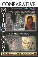 Comparative Mythology, Cultural and Social Studies and The Cultural Category- Factor Correlation Method: A New Approach to Comparative Cultural, Religious and Mythological Studies - Muata Ashby - cover