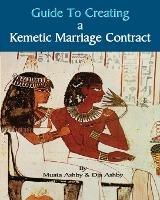 Guide to Kemetic Relationships and Creating a Kemetic Marriage Contract - Muata Ashby,Karen Dja Ashby - cover