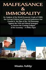 Malfeasance & Immorality: An Analysis of the World Economic Crash of 2008, the Corrupt Political and Financial Institutions that Caused it, the Plan of the 1% Plutonomy Against the 99%