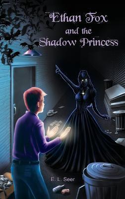 Ethan Fox and the Shadow Princess - E L Seer - cover