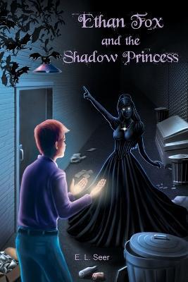 Ethan Fox and the Shadow Princess - E L Seer - cover
