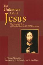 Unknown Life of Jesus: The Original Text of Nicolas Notovich's 1887 Discovery