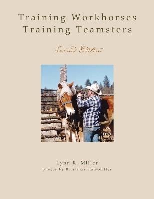 Training Workhorses / Training Teamsters: Second Edition - Lynn R Miller - cover