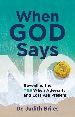 When God Says NO - Revealing the YES When Adversity and Lost Are Present - Judith Briles - cover