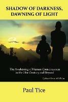 Shadow of Darkness, Dawning of Light: The Awakening of Human Consciousness in the 21st Century and Beyond - Paul Tice - cover