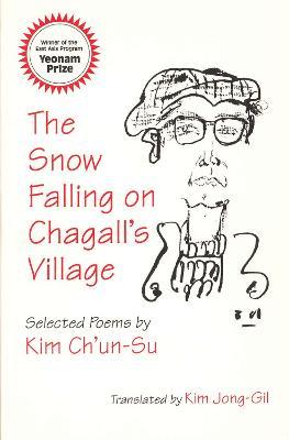 The Snow Falling on Chagall's Village: Selected Poems by Kim Ch'un-Su - Ch'un-Su Kim - cover