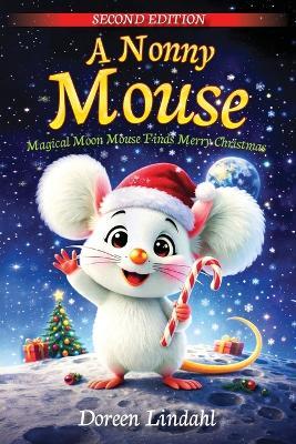 A. Nonny Mouse: Magical Moon Mouse Finds Merry Christmas, SECOND EDITION - Doreen Lindahl - cover