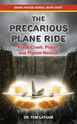 The Precarious Plane Ride: Plane Crash, Prayer, and Pigeon Rescue - Tom Latham - cover