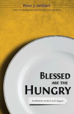 Blessed Are the Hungry: Meditations on the Lord's Supper - Peter J Leithart - cover
