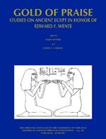 Gold of Praise: Studies on Ancient Egypt in Honor of Edward F. Wente