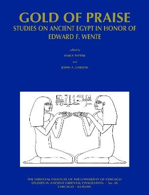 Gold of Praise: Studies on Ancient Egypt in Honor of Edward F. Wente - Emily Teeter,John A. Larson - cover